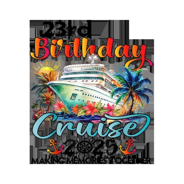 2025 Cruise 23rd Birthday DTF (direct-to-film) Transfer