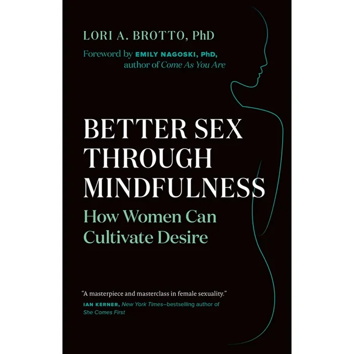 Better Sex through Mindfulness: How Women Can Cultivate Desire By Lori A. Brotto