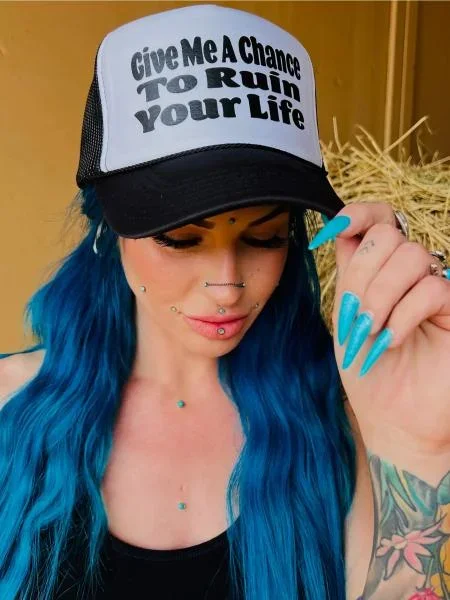 Give Me a Chance to Ruin Your Life – Trucker Hat