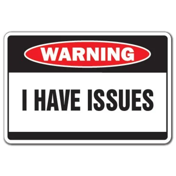 I Have Issues Warning Sign Problems Crazy Signs Psycho Nutcase