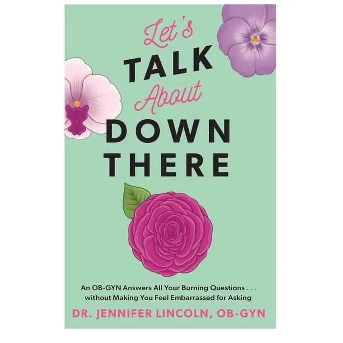 Let’s Talk about Down There: An Ob-GYN Answers All Your Burning Questions…Without Making You Feel Embarrassed for Asking