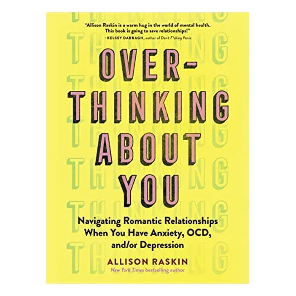 Overthinking about You: Navigating Romantic Relationships When You Have Anxiety, Ocd, And/Or Depression
