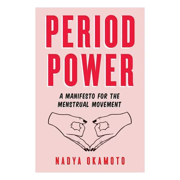 Period Power: A Manifesto for the Menstrual Movement
