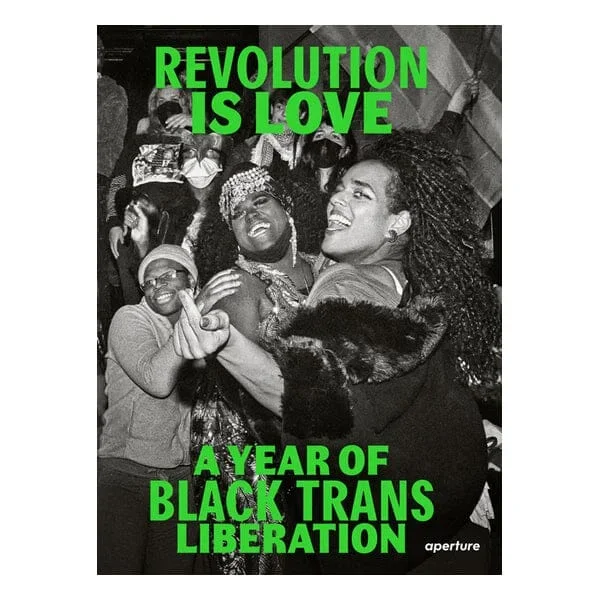 Revolution Is Love: A Year of Black Trans Liberation