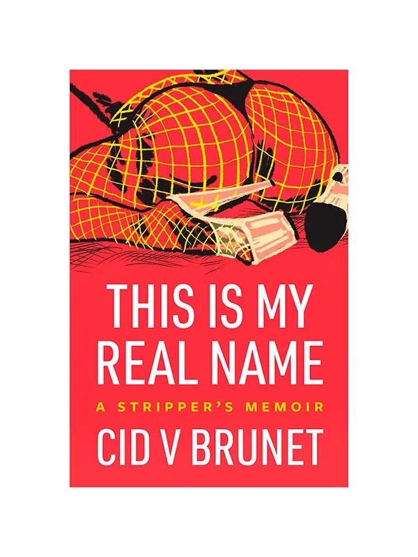 This Is My Real Name: A Stripper’s Memoir